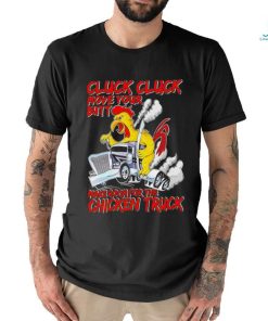 Cluck cluck move your butt make room for the chicken truck shirt