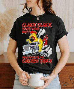 Cluck cluck move your butt make room for the chicken truck shirt