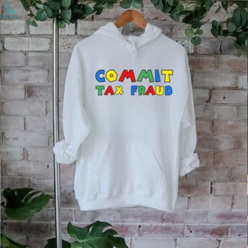 Commit Tax Fraud Shirt