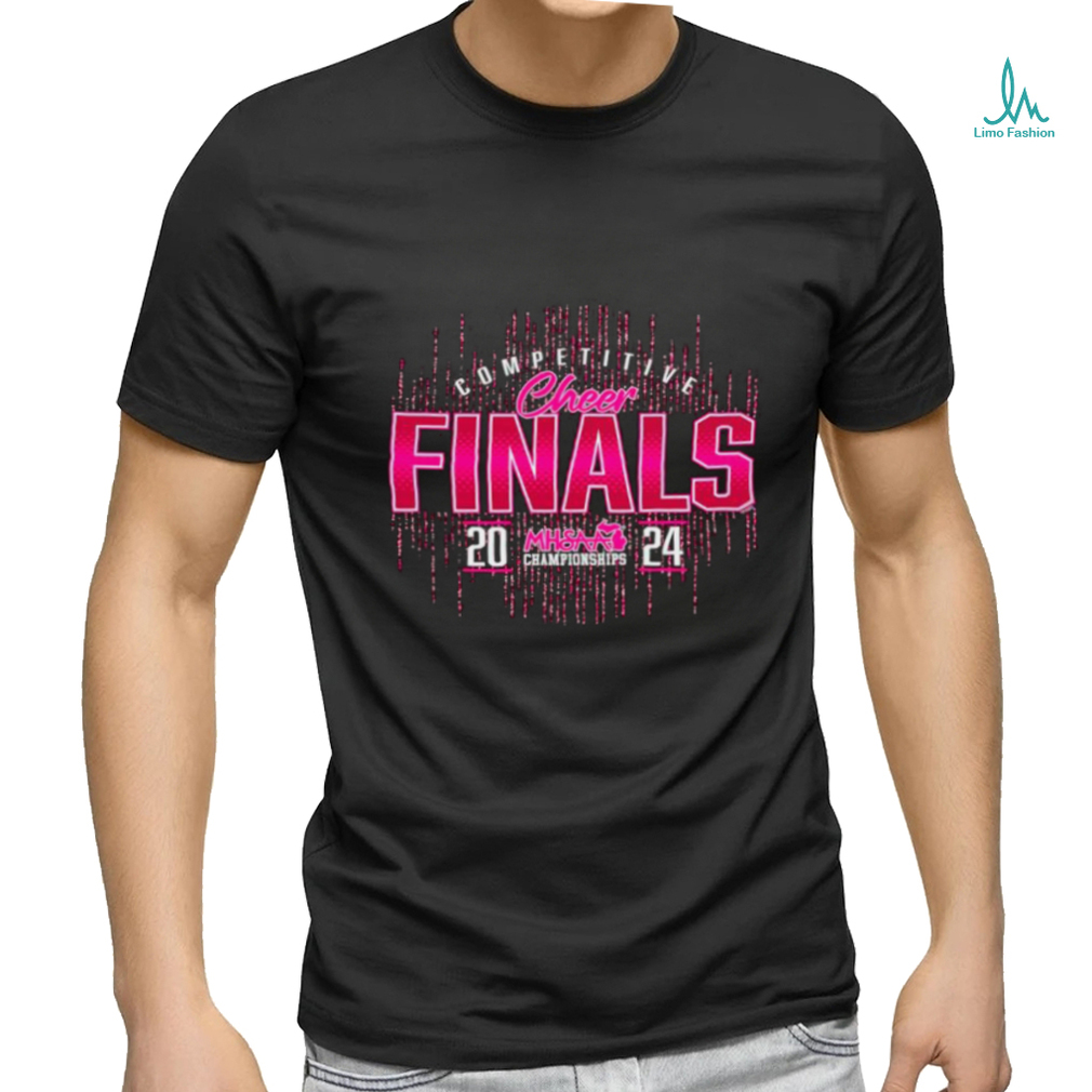 Competitive Cheer Finals 2024 MHSAA Championships shirt Competitive Cheer Finals 2024 MHSAA Championships shirt