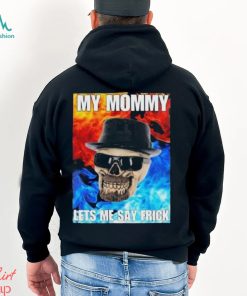 Cringeytees My Mommy Lets Me Say Frick Cringey Shirt