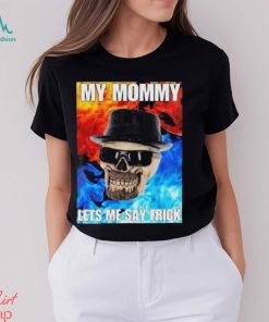 Cringeytees My Mommy Lets Me Say Frick Cringey Shirt