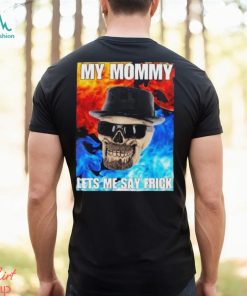 Cringeytees My Mommy Lets Me Say Frick Cringey Shirt