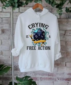 Crying is a free action shirt