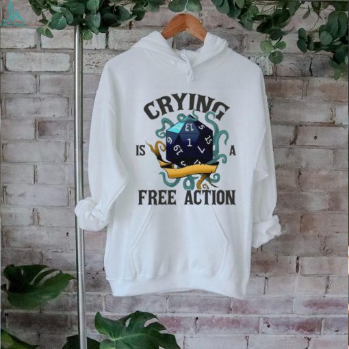 Crying is a free action shirt