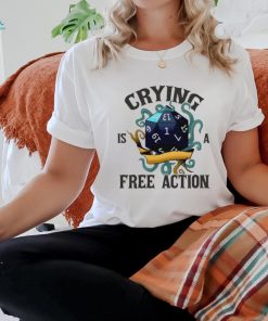 Crying is a free action shirt