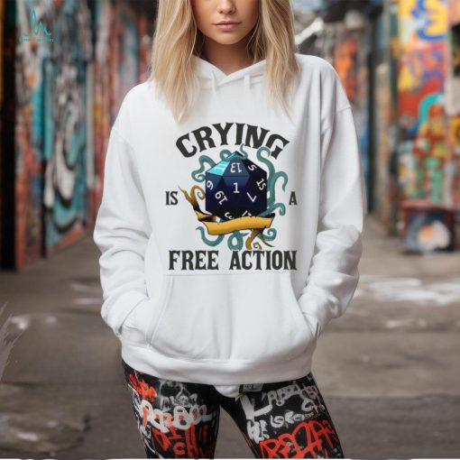 Crying is a free action shirt