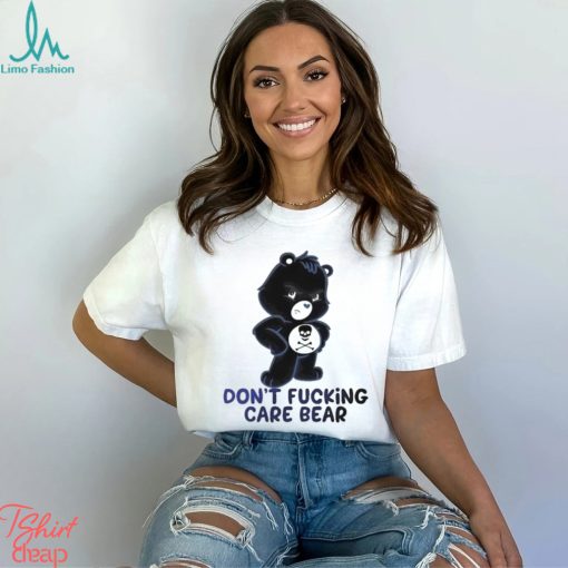 Cute Bear And Skulldon’t Fucking Care Bear T shirt