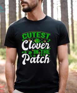 Cutest Clover In The Patch Shirt