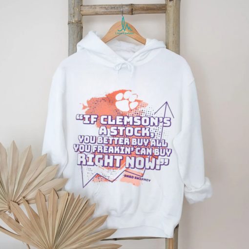 Dabo Swinney Clemson Tigers if Clemson’s a stock you better buy all you freakin’ can buy right now shirt