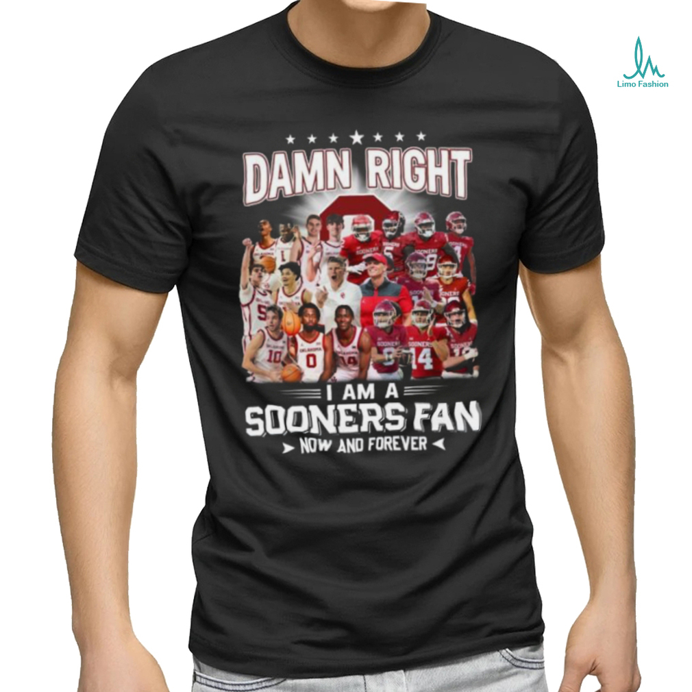 Damn Right I Am A Sooners Fan Now And Forever Shirt Damn Right I Am A Sooners Fan Now And Forever Shirt