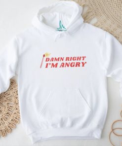 Damn Right I'm Angry shirt