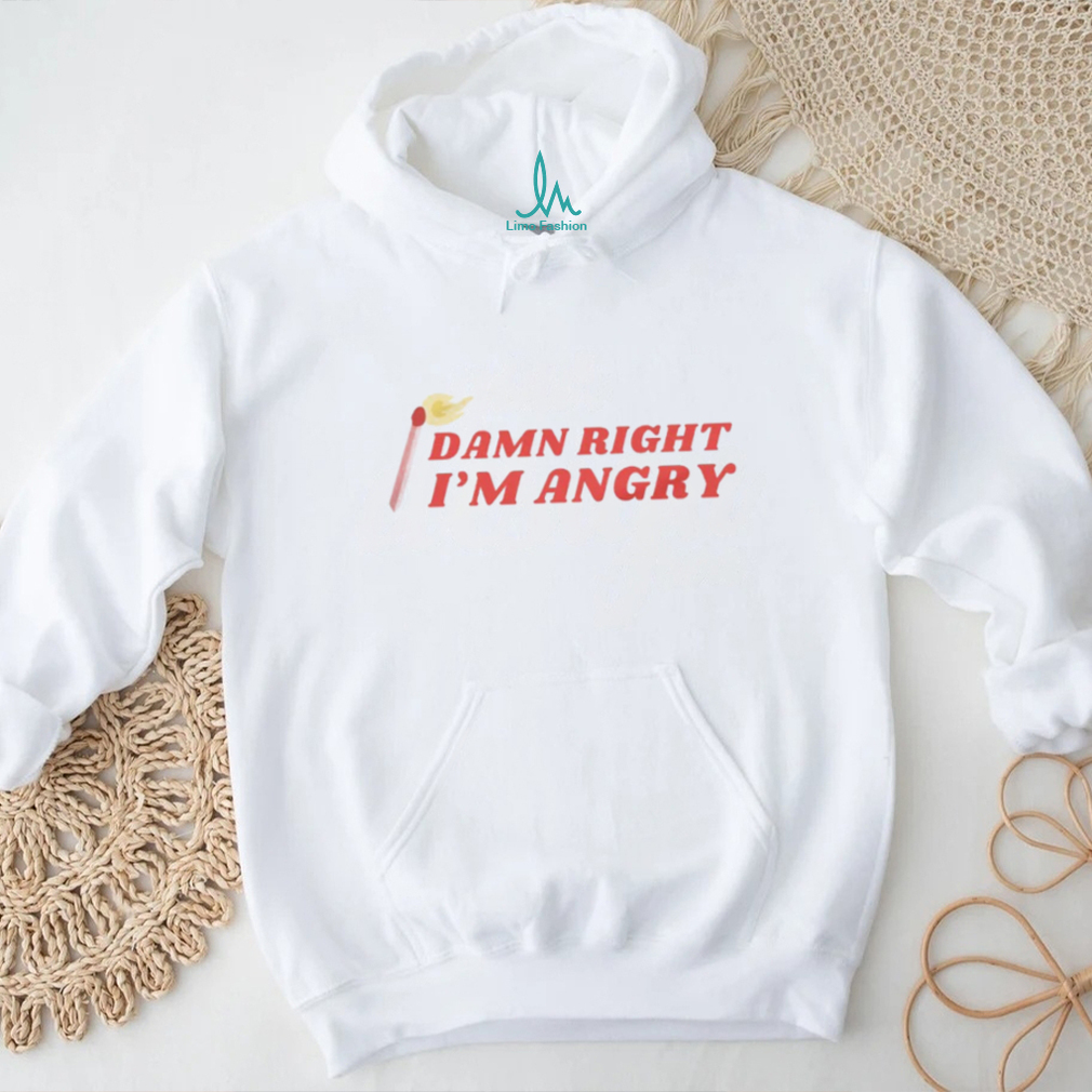 Damn Right I'm Angry shirt Damn Right I'm Angry shirt