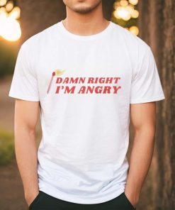 Damn Right I'm Angry shirt