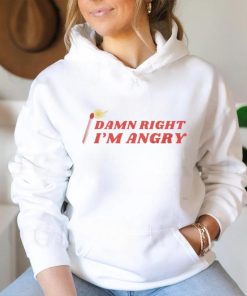 Damn Right I'm Angry shirt