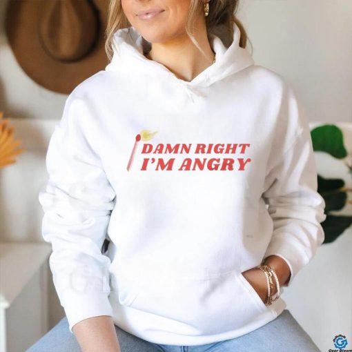 Damn Right I’m Angry shirt