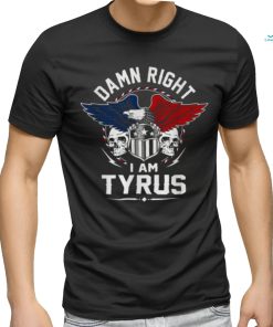 Damn Right Tyrus shirt
