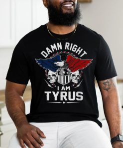 Damn Right Tyrus shirt