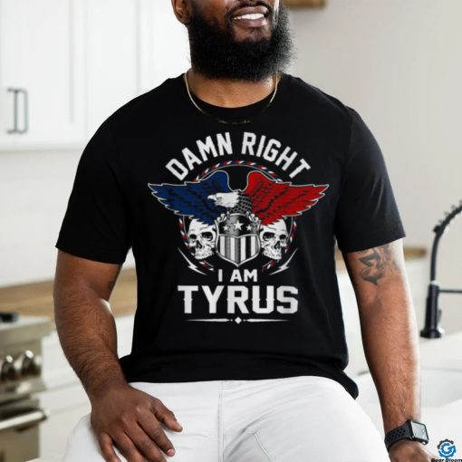 Damn Right Tyrus shirt