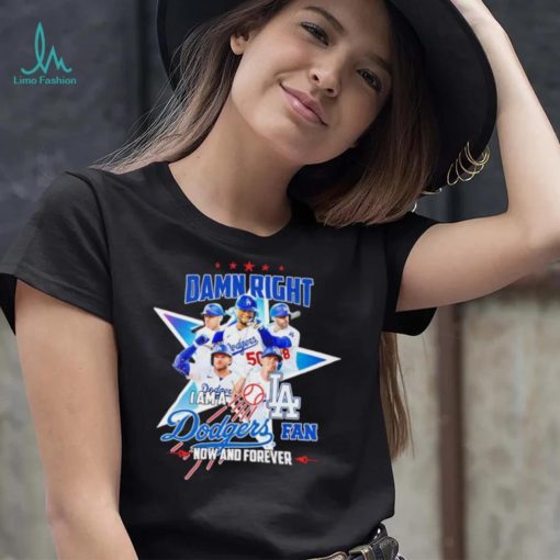 Damn right I am a Los Angeles Dodgers fan now and forever player star logo shirt