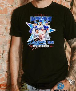 Damn right I am a Los Angeles Dodgers fan now and forever player star logo shirt