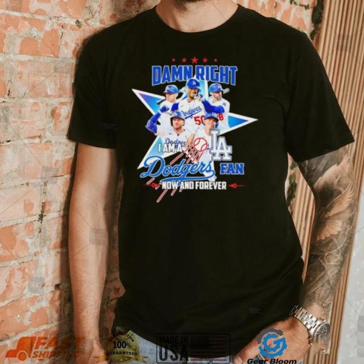 Damn right I am a Los Angeles Dodgers fan now and forever player star logo shirt