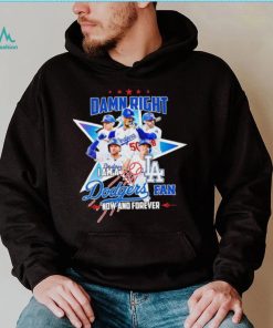 Damn right I am a Los Angeles Dodgers fan now and forever player star logo shirt