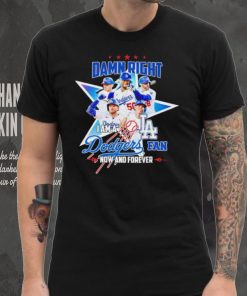 Damn right I am a Los Angeles Dodgers fan now and forever player star logo shirt