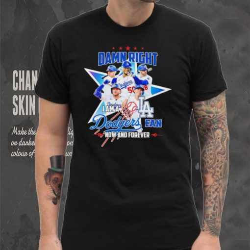Damn right I am a Los Angeles Dodgers fan now and forever player star logo shirt