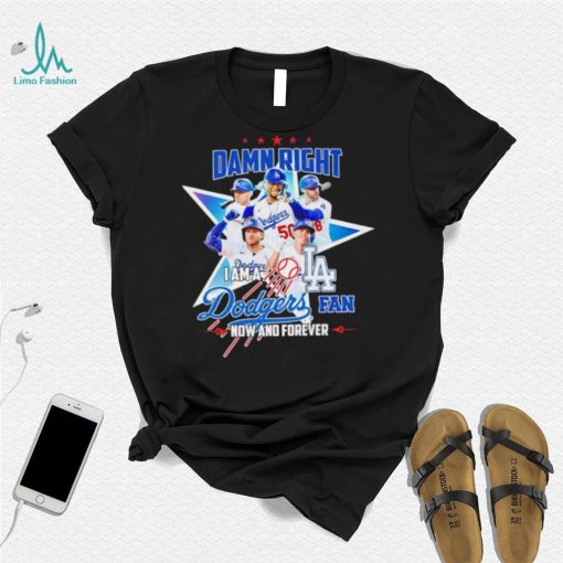 Damn right I am a Los Angeles Dodgers fan now and forever player star logo shirt
