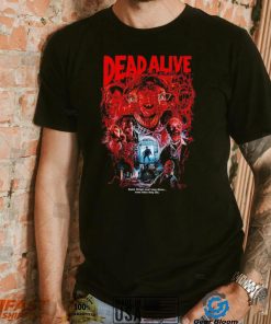 Dead Alive movie some things won’t stay down even after they die shirt