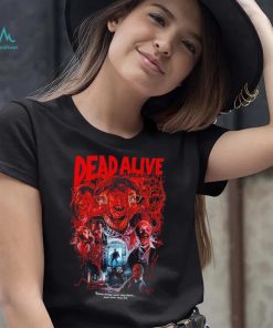 Dead Alive movie some things won’t stay down even after they die shirt
