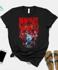 Dead Alive movie some things won’t stay down even after they die shirt