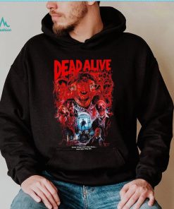 Dead Alive movie some things won’t stay down even after they die shirt