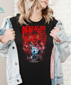 Dead Alive movie some things won’t stay down even after they die shirt