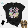 Death did you dye Easter day shirt