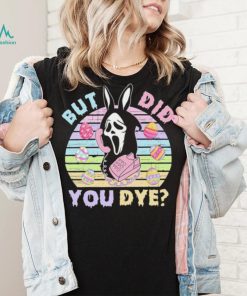 Death did you dye Easter day shirt, hoodie, sweater, long sleeve and tank top Death did you dye Easter day shirt