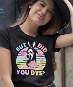 Death did you dye Easter day shirt, hoodie, sweater, long sleeve and tank top Death did you dye Easter day shirt