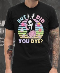 Death did you dye Easter day shirt, hoodie, sweater, long sleeve and tank top Death did you dye Easter day shirt