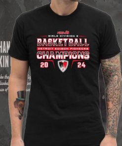 Detroit Edison Pioneers 2024 MHSAA Girls Division D2 Basketball Champions shirt