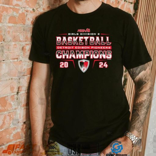 Detroit Edison Pioneers 2024 MHSAA Girls Division D2 Basketball Champions shirt