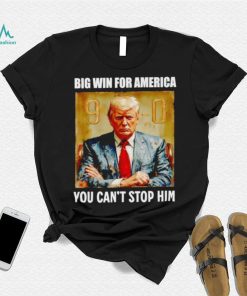 Donald Trump big win for America you can’t stop him shirt