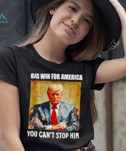 Donald Trump big win for America you can’t stop him shirt