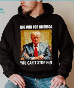 Donald Trump big win for America you can’t stop him shirt
