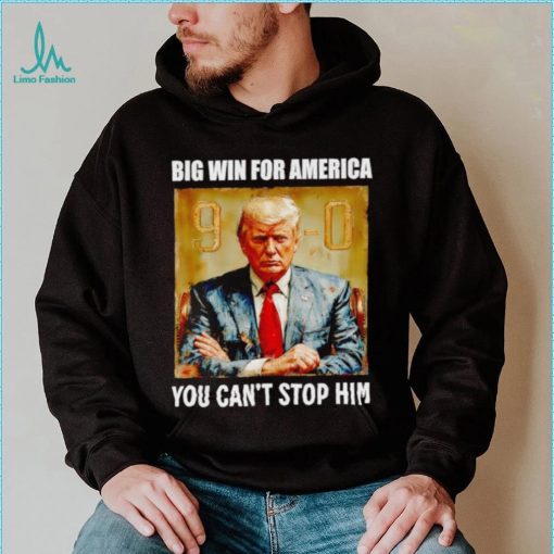 Donald Trump big win for America you can’t stop him shirt