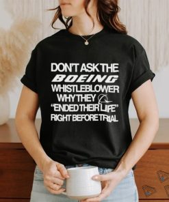 Don’t Ask The Boeing Whistleblower Why They Ended Their Life Right Before Trial Shirt