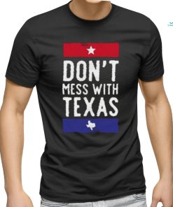 Dont Mess With Texas T shirt