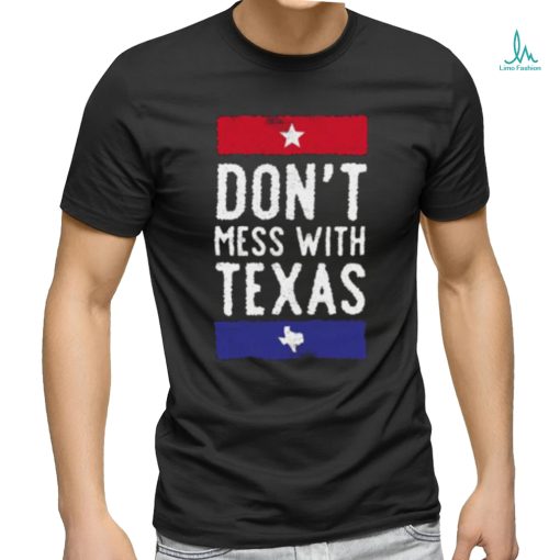 Dont Mess With Texas T shirt