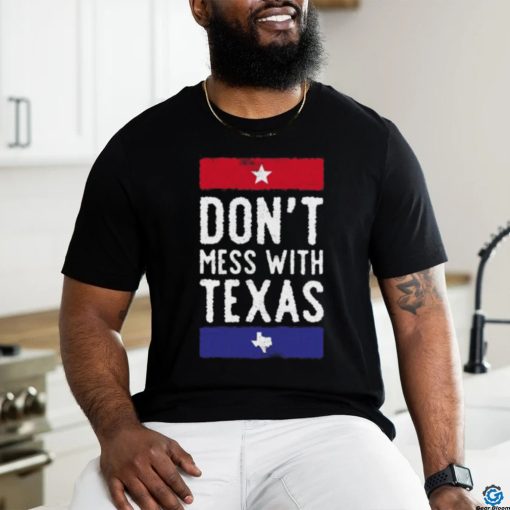 Dont Mess With Texas T shirt