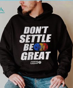 Don’t settle be great shirt